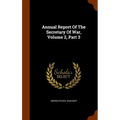 Annual Report Of The Secretary Of War, Volume 2, Part 3
