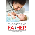 The First Time Father: The Expectant Survival Guide for First-Time Dads Through Pregnancy Journey
