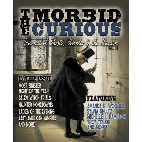 Morbid Curious 3: Journal of Ghosts, Murder, and the Macabre