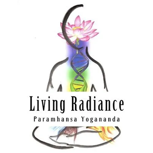 Living Radiance: The Nutritional Teachings of Paramhansa Yogananda