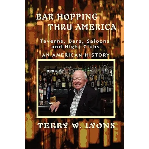 Bar Hopping thru America: America: Taverns, Bars, Saloons and Night Clubs - An American History