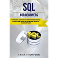 SQL for Beginners: The Fundamental Language for Data Science to Mastering Databases. an Essential Guide You Can't Miss to Learn SQL in 7