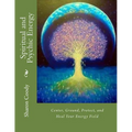 Spiritual and Psychic Energy: Center, Ground, Protect, and Heal Your Energy Field