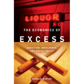 The Economics of Excess: Addiction, Indulgence, and Social Policy