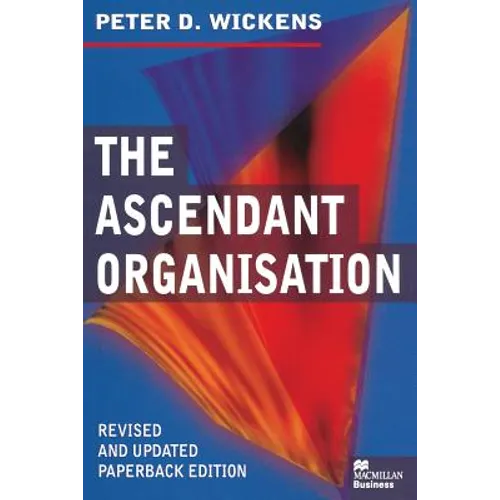 The Ascendant Organisation: Combining Commitment and Control for Long-Term Sustainable Business Success
