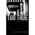Too True: Essays on Photography