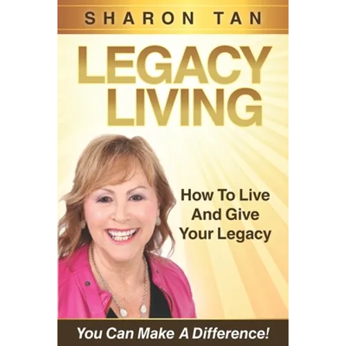 Legacy Living: How to Live and Give Your Legacy