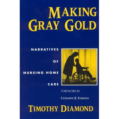 Making Gray Gold: Narratives of Nursing Home Care