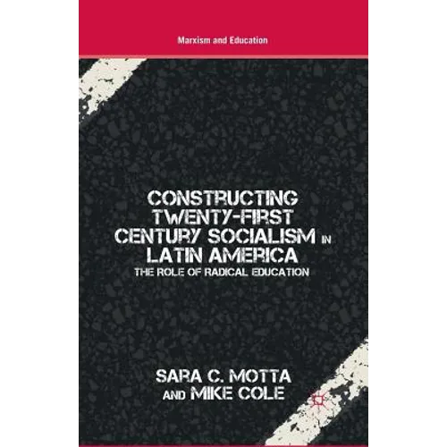 Constructing Twenty-First Century Socialism in Latin America: The Role of Radical Education