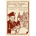 Jerome Nadal, S.J., 1507-1580: Tracking the First Generation of Jesuits