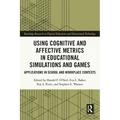 Using Cognitive and Affective Metrics in Educational Simulations and Games: Applications in School and Workplace Contexts