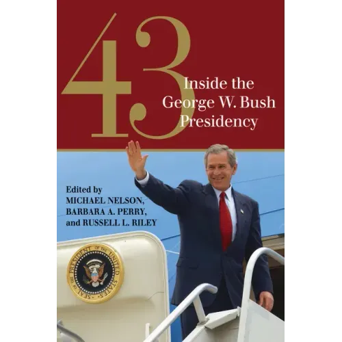 43: Inside the George W. Bush Presidency