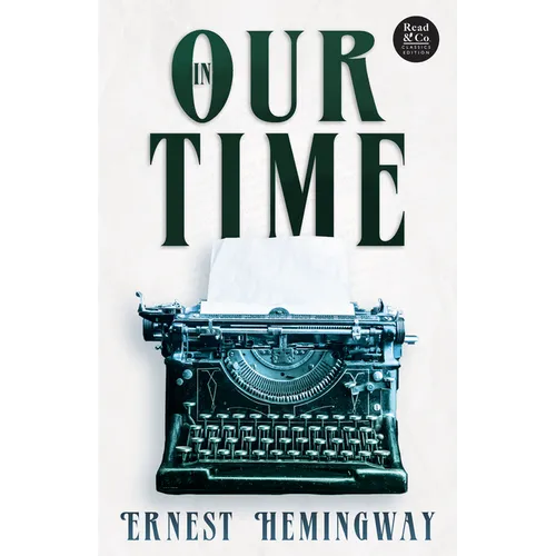 In Our Time (Read & Co. Classics Edition);With the Introductory Essay 'The Jazz Age Literature of the Lost Generation '