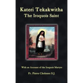 Kateri Tekakwitha, the Iroquois Saint