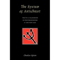 The System of Antichrist: Truth and Falsehood in Postmodernism and the New Age