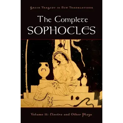 The Complete Sophocles, Volume II: Electra and Other Plays