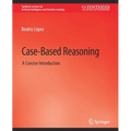 Case-Based Reasoning: A Concise Introduction