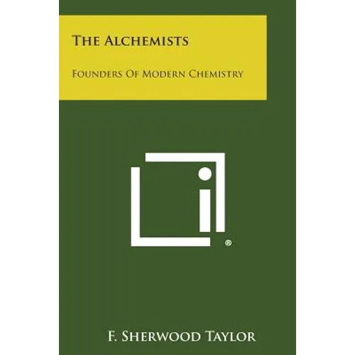 The Alchemists: Founders of Modern Chemistry