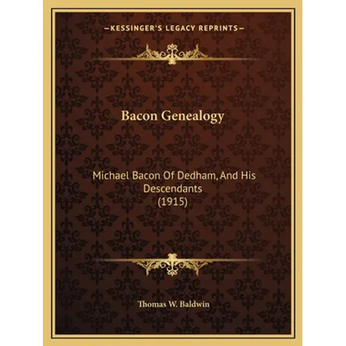 Bacon Genealogy: Michael Bacon Of Dedham, And His Descendants (1915)