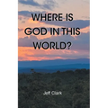 Where Is God in This World?