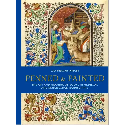 Penned & Painted: The Art & Meaning of Books in Medieval & Renaissance Manuscripts