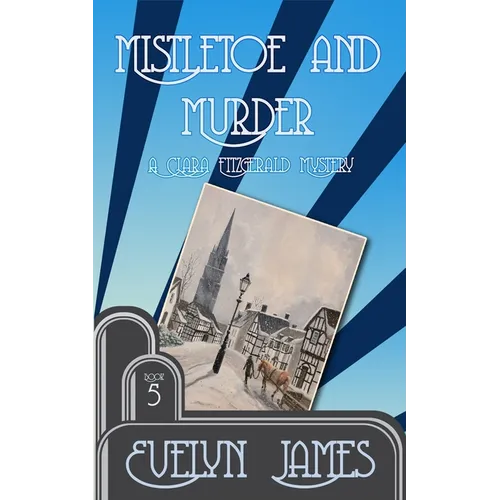 Mistletoe and Murder: A Clara Fitzgerald Mystery