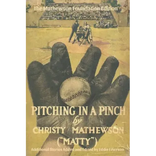 Pitching in a Pinch: Or Baseball From The Inside - With New Stories Never Before Published in Book Form