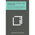 Ahmed Ibn Hanbal and the Mihna: A Biography of the Imam Including an Account of the Mohammedan Inquisition Called the Mihna, 218-234 A.H. (1897)