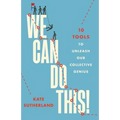 We Can Do This!: 10 Tools to Unleash Our Collective Genius
