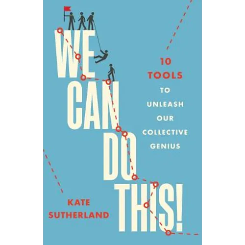 We Can Do This!: 10 Tools to Unleash Our Collective Genius