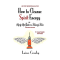 How to Cleanse Spirit Energy: The Step-by-Step Guide to a Heavenly Home