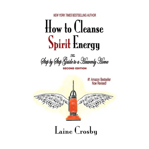 How to Cleanse Spirit Energy: The Step-by-Step Guide to a Heavenly Home