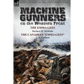 Machine Gunners on the Western Front: The Emma Gees by Herbert W. McBride & the Canadian Emma Gees by C. S. Grafton