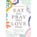 Eat (Less) Pray (More) Love (Christ)