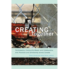Creating Together: Participatory, Community-Based, and Collaborative Arts Practices and Scholarship Across Canada - Paperback