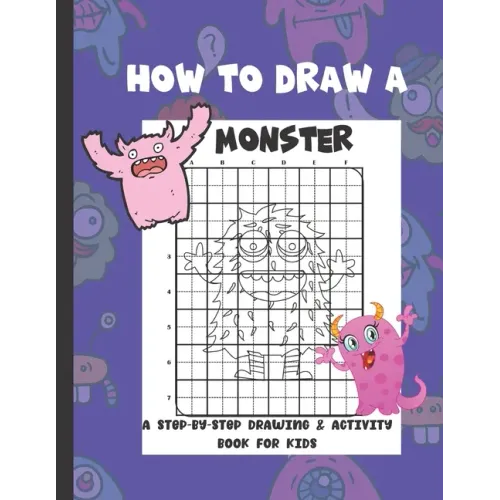 How To Draw A Monster: A Step-By-Step Drawing & Activity Book for Kids