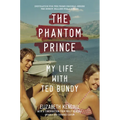 The Phantom Prince: My Life with Ted Bundy: Updated and Expanded Edition