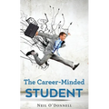 The Career-Minded Student: How To Excel In Classes And Land A Job