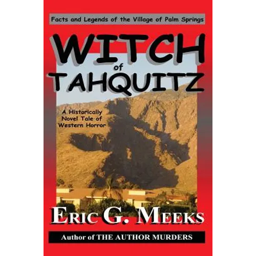 Witch of Tahquitz: Facts and Legends of the Village of Palm Springs