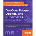 DevOps: Puppet, Docker, and Kubernetes: Practical recipes to make the most of DevOps with powerful tools