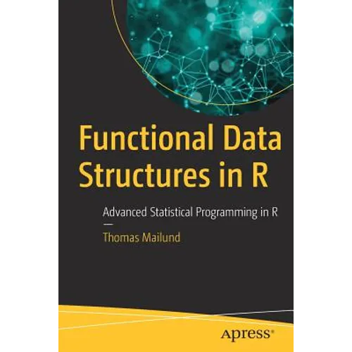 Functional Data Structures in R: Advanced Statistical Programming in R