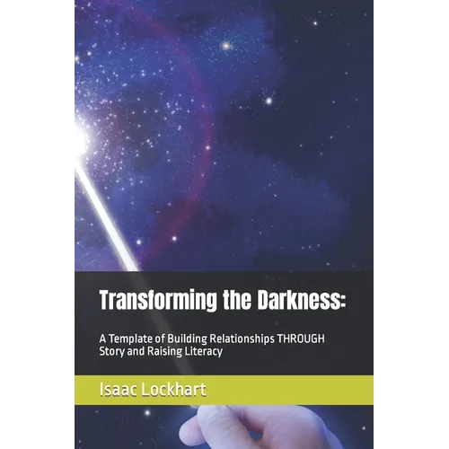 Transforming the Darkness: A Template of Building Relationships THROUGH Story and Raising Literacy