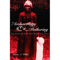 The Archaeology of Mothering: An African-American Midwife's Tale
