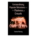 Extraordinary Popular Delusions and the Madness of Crowds: Vol.1-3