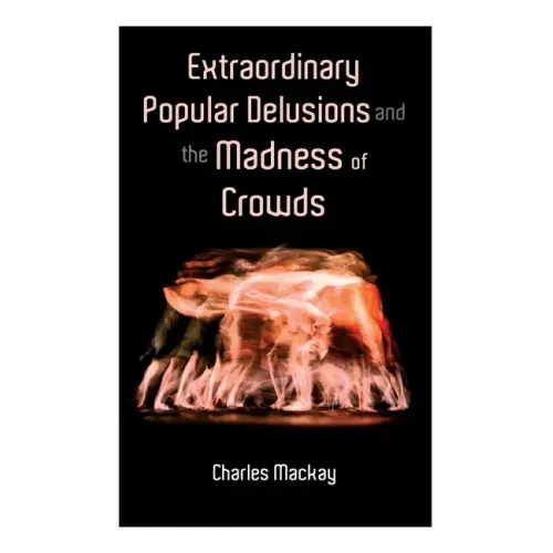 Extraordinary Popular Delusions and the Madness of Crowds: Vol.1-3