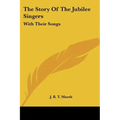 The Story Of The Jubilee Singers: With Their Songs