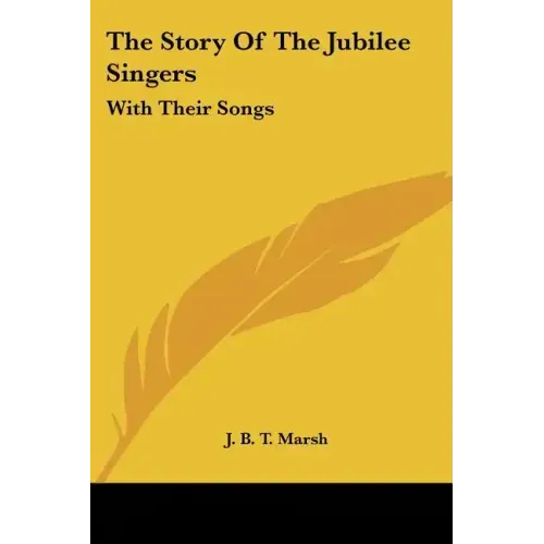 The Story Of The Jubilee Singers: With Their Songs