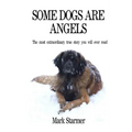 Some Dogs Are Angels: The most extraordinary true story you will ever read