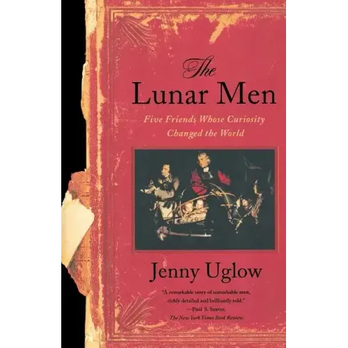 The Lunar Men: Five Friends Whose Curiosity Changed the World