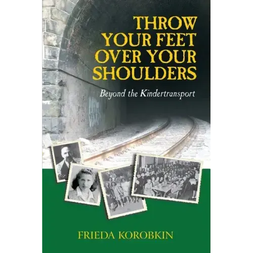 Throw Your Feet Over Your Shoulders: Beyond the Kindertransport
